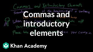 Commas and introductory elements  Punctuation  Grammar  Khan Academy [upl. by Aivilo888]