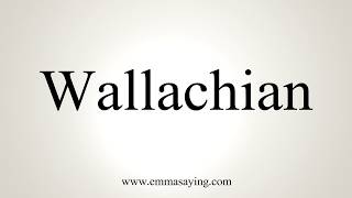 How To Pronounce Wallachian [upl. by Adamski84]