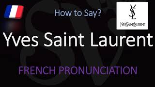 How to Pronounce Yves Saint Laurent CORRECTLY [upl. by Vanhomrigh]