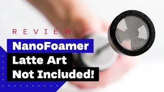 NanoFoamer Review Best Milk Frother For Home Baristas [upl. by Eillam981]